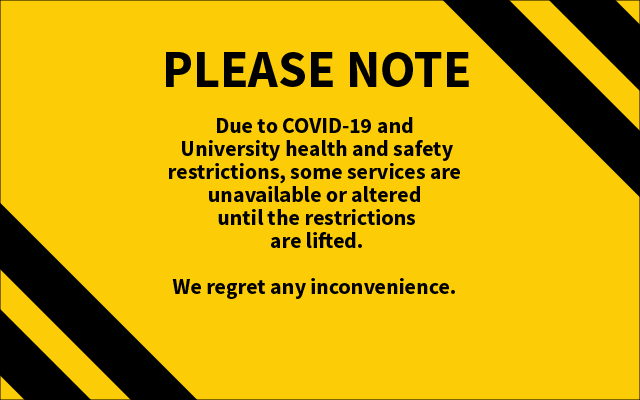 Due to COVID-19 and University health and safety restrictions, some services are unavailable or altered until the restrictions are lifted.